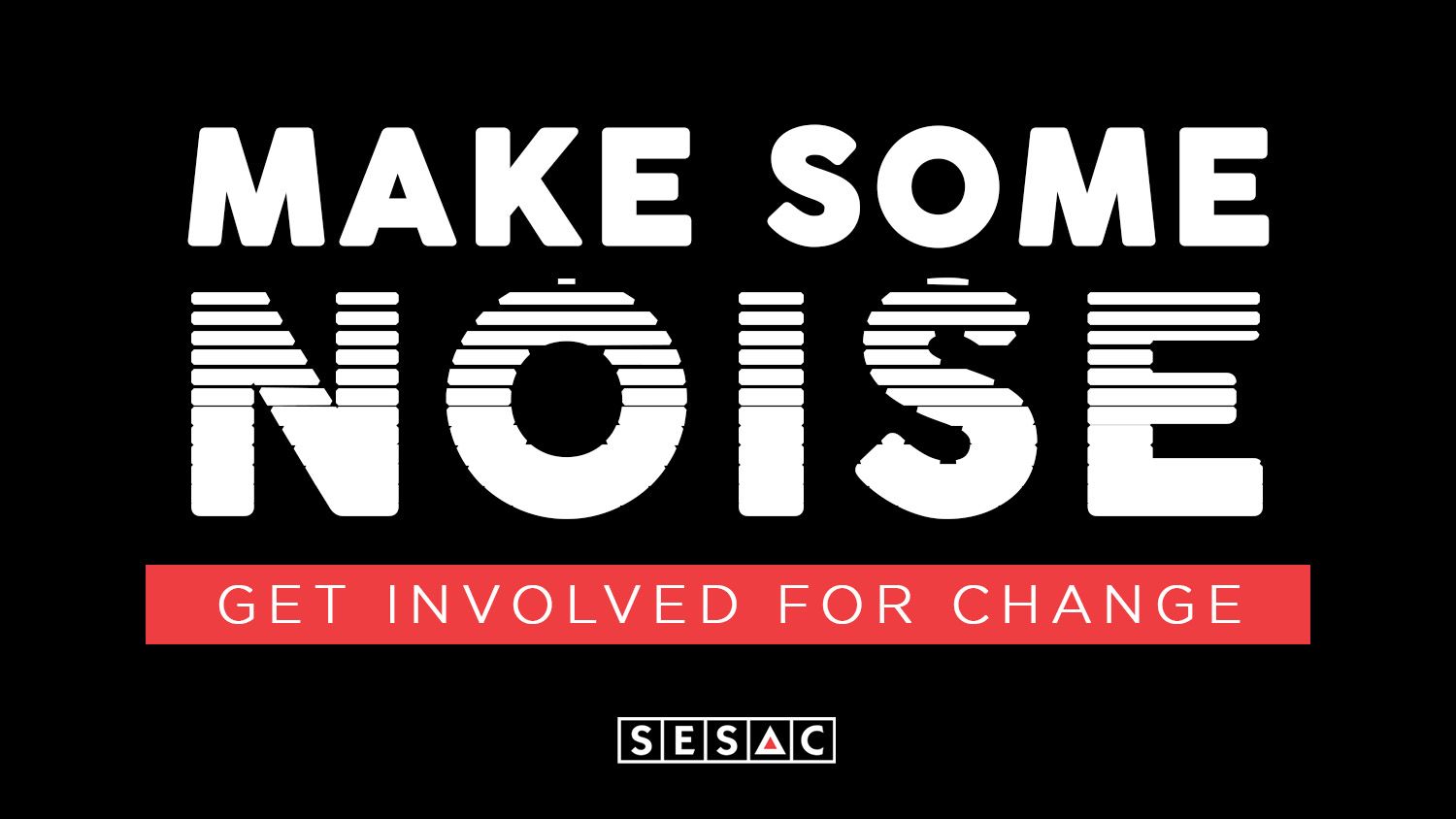 Make Some Noise: Get Involved for Change